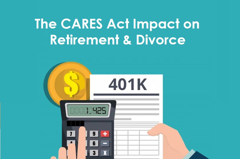 The CARES Act Impact on Retirement and Divorce